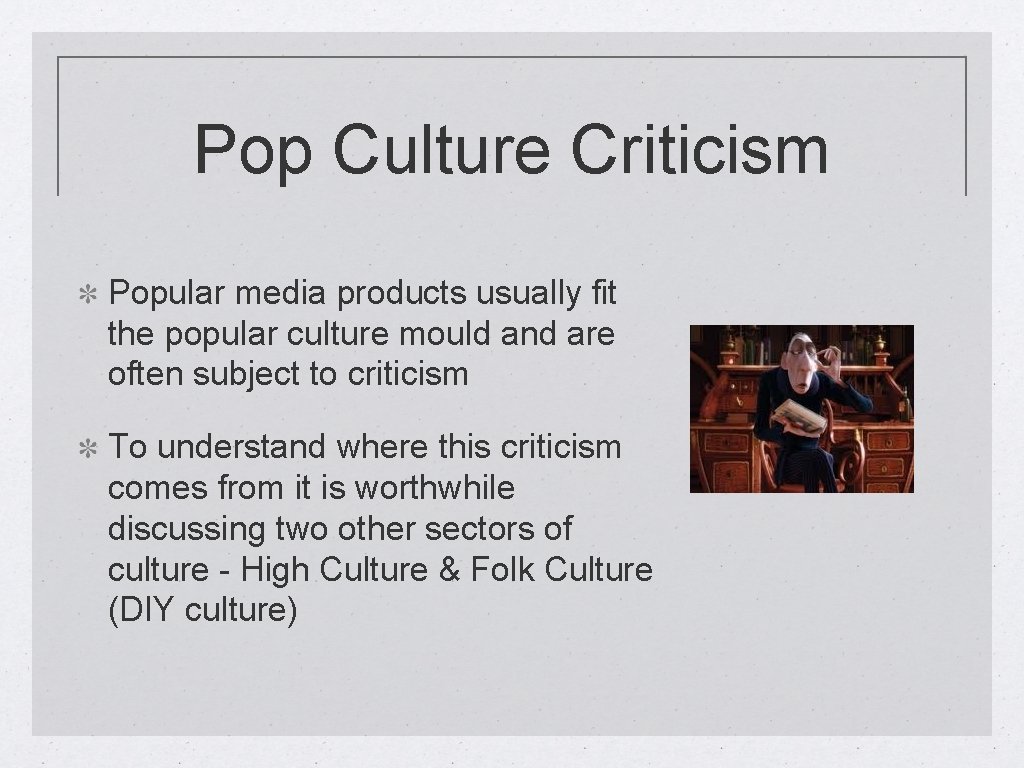 Pop Culture Criticism Popular media products usually fit the popular culture mould and are