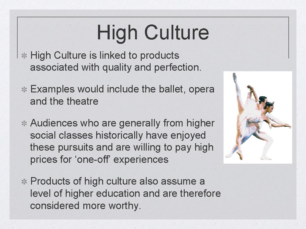High Culture is linked to products associated with quality and perfection. Examples would include