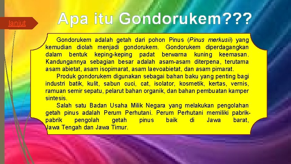 lanjut Apa itu Gondorukem? ? ? Gondorukem adalah getah dari pohon Pinus (Pinus merkusii)