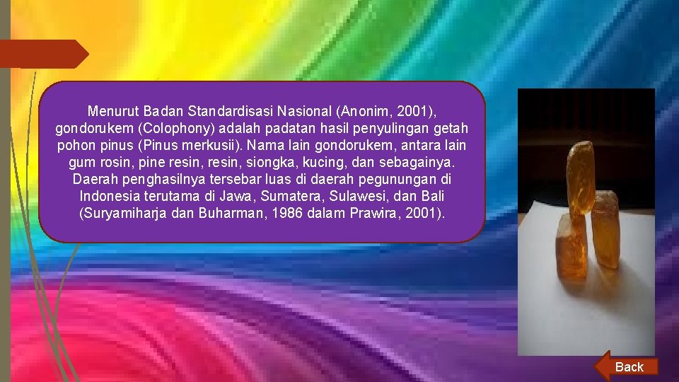 Menurut Badan Standardisasi Nasional (Anonim, 2001), gondorukem (Colophony) adalah padatan hasil penyulingan getah pohon