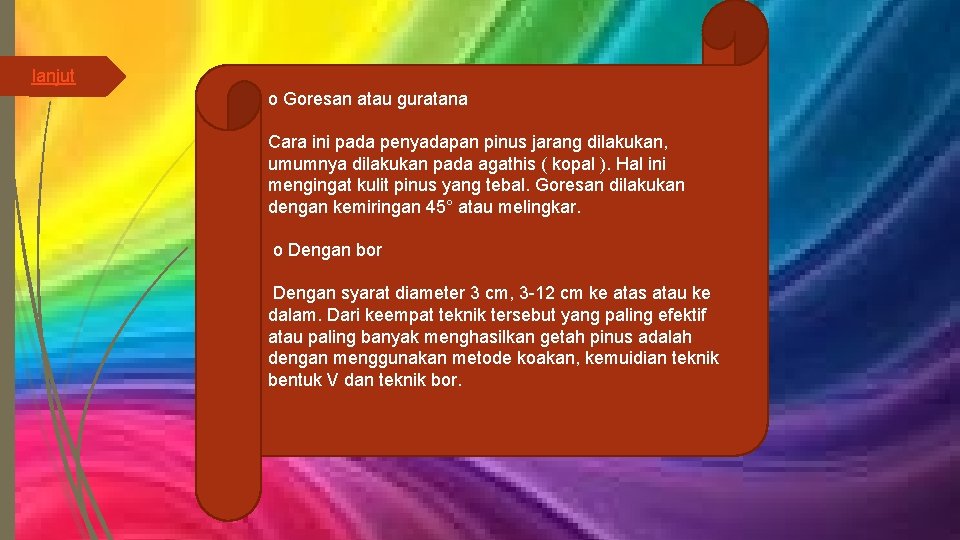 lanjut o Goresan atau guratana Cara ini pada penyadapan pinus jarang dilakukan, umumnya dilakukan