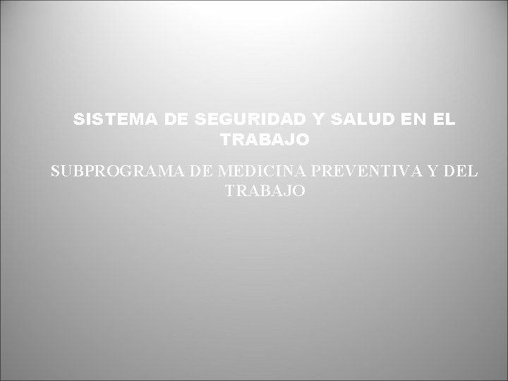 SISTEMA DE SEGURIDAD Y SALUD EN EL TRABAJO SUBPROGRAMA DE MEDICINA PREVENTIVA Y DEL