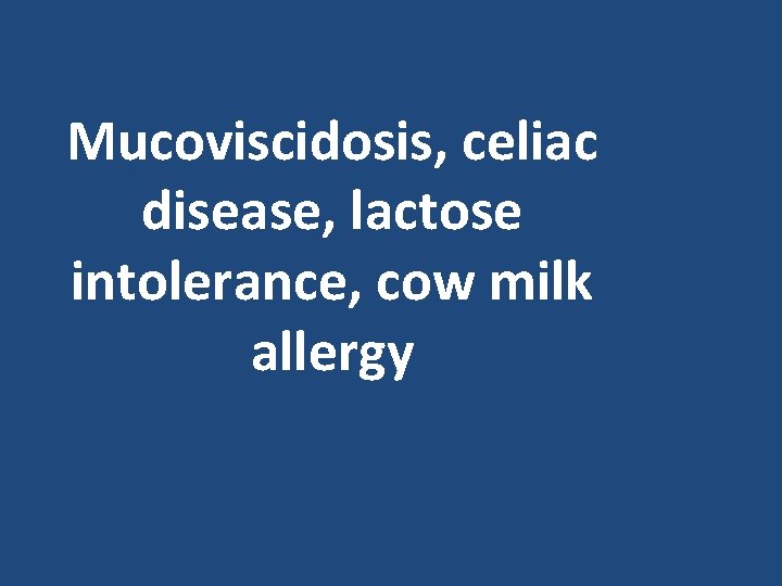 Mucoviscidosis, celiac disease, lactose intolerance, cow milk allergy Mucoviscidosis, celiac disease, lactose intolerance, cow milk allergy