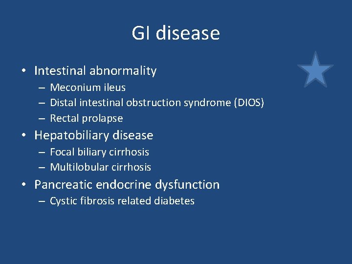 GI disease • Intestinal abnormality – Meconium ileus – Distal intestinal obstruction syndrome (DIOS) GI disease • Intestinal abnormality – Meconium ileus – Distal intestinal obstruction syndrome (DIOS)