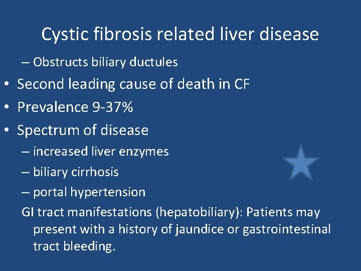 Cystic fibrosis related liver disease – Obstructs biliary ductules • Second leading cause of Cystic fibrosis related liver disease – Obstructs biliary ductules • Second leading cause of