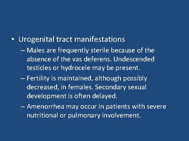 • Urogenital tract manifestations – Males are frequently sterile because of the absence • Urogenital tract manifestations – Males are frequently sterile because of the absence
