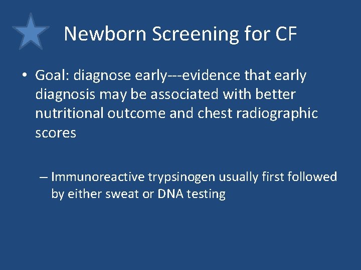 Newborn Screening for CF • Goal: diagnose early---evidence that early diagnosis may be associated Newborn Screening for CF • Goal: diagnose early---evidence that early diagnosis may be associated