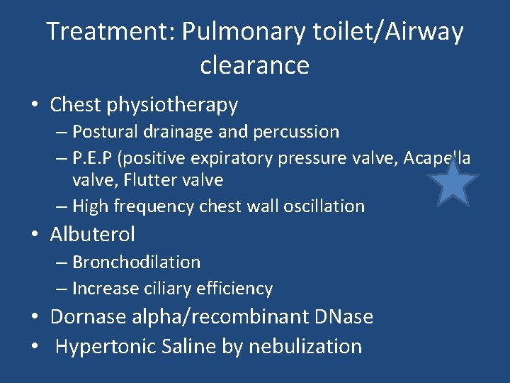 Treatment: Pulmonary toilet/Airway clearance • Chest physiotherapy – Postural drainage and percussion – P. Treatment: Pulmonary toilet/Airway clearance • Chest physiotherapy – Postural drainage and percussion – P.