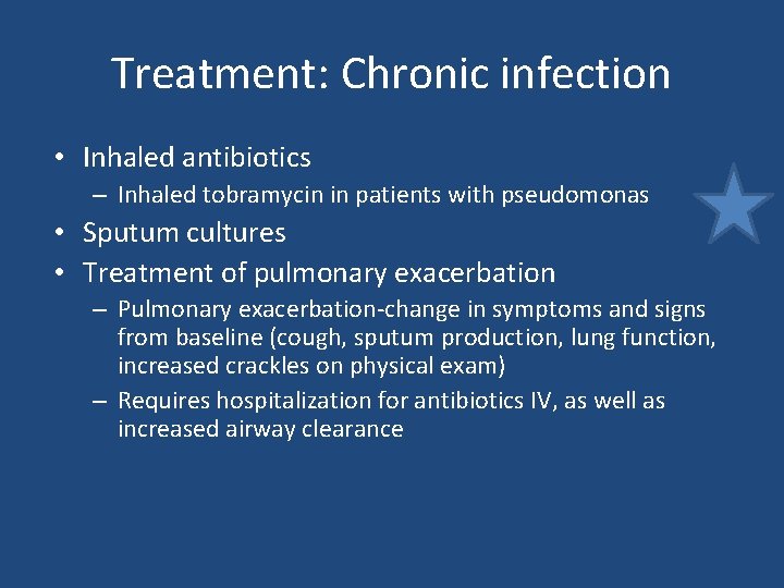 Treatment: Chronic infection • Inhaled antibiotics – Inhaled tobramycin in patients with pseudomonas • Treatment: Chronic infection • Inhaled antibiotics – Inhaled tobramycin in patients with pseudomonas •