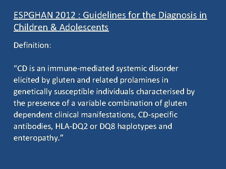 ESPGHAN 2012 : Guidelines for the Diagnosis in Children & Adolescents Definition: “CD is ESPGHAN 2012 : Guidelines for the Diagnosis in Children & Adolescents Definition: “CD is