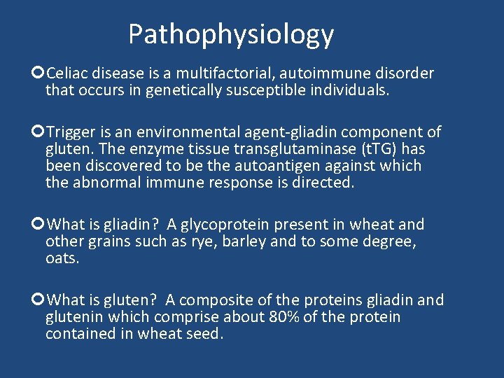 Pathophysiology Celiac disease is a multifactorial, autoimmune disorder that occurs in genetically susceptible individuals. Pathophysiology Celiac disease is a multifactorial, autoimmune disorder that occurs in genetically susceptible individuals.
