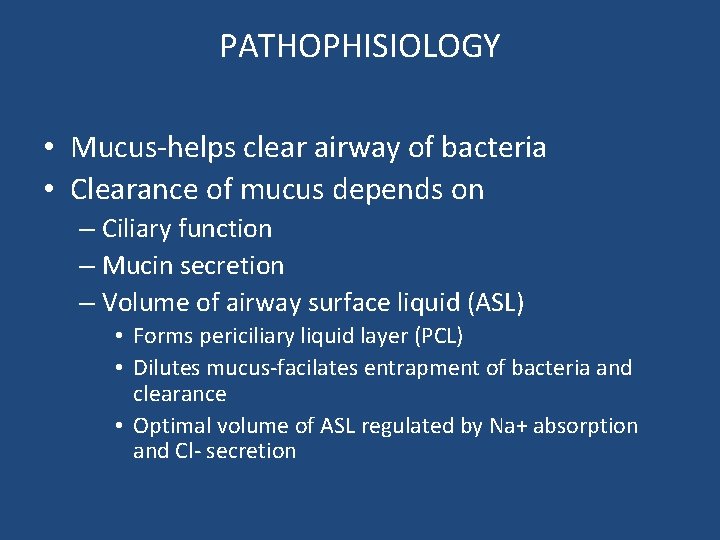 PATHOPHISIOLOGY • Mucus-helps clear airway of bacteria • Clearance of mucus depends on – PATHOPHISIOLOGY • Mucus-helps clear airway of bacteria • Clearance of mucus depends on –