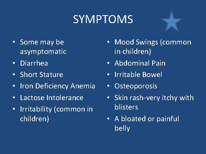 SYMPTOMS • Some may be asymptomatic • Diarrhea • Short Stature • Iron Deficiency SYMPTOMS • Some may be asymptomatic • Diarrhea • Short Stature • Iron Deficiency