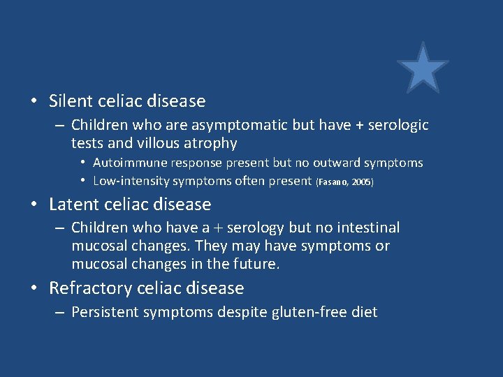 • Silent celiac disease – Children who are asymptomatic but have + serologic • Silent celiac disease – Children who are asymptomatic but have + serologic