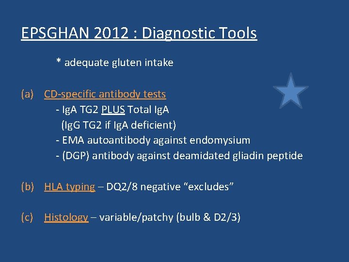 EPSGHAN 2012 : Diagnostic Tools * adequate gluten intake (a) CD-specific antibody tests - EPSGHAN 2012 : Diagnostic Tools * adequate gluten intake (a) CD-specific antibody tests -