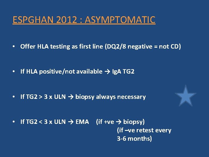 ESPGHAN 2012 : ASYMPTOMATIC • Offer HLA testing as first line (DQ 2/8 negative ESPGHAN 2012 : ASYMPTOMATIC • Offer HLA testing as first line (DQ 2/8 negative