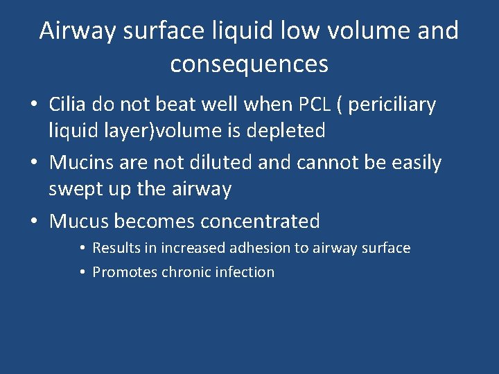 Airway surface liquid low volume and consequences • Cilia do not beat well when Airway surface liquid low volume and consequences • Cilia do not beat well when