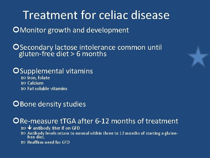 Treatment for celiac disease Monitor growth and development Secondary lactose intolerance common until gluten-free Treatment for celiac disease Monitor growth and development Secondary lactose intolerance common until gluten-free
