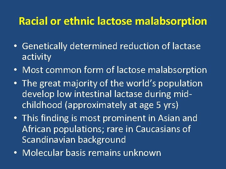 Racial or ethnic lactose malabsorption • Genetically determined reduction of lactase activity • Most Racial or ethnic lactose malabsorption • Genetically determined reduction of lactase activity • Most