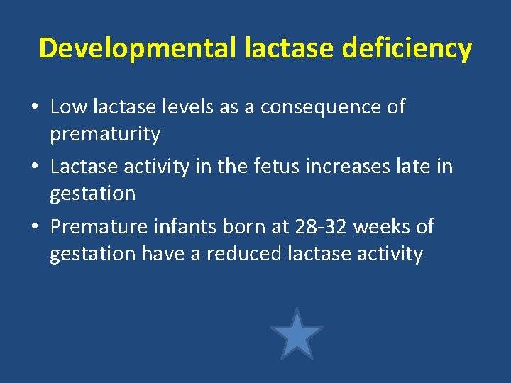 Developmental lactase deficiency • Low lactase levels as a consequence of prematurity • Lactase Developmental lactase deficiency • Low lactase levels as a consequence of prematurity • Lactase