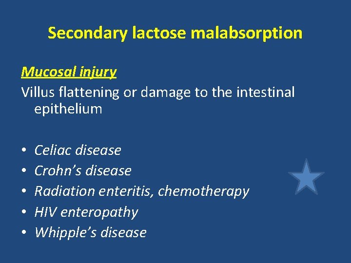Secondary lactose malabsorption Mucosal injury Villus flattening or damage to the intestinal epithelium • Secondary lactose malabsorption Mucosal injury Villus flattening or damage to the intestinal epithelium •