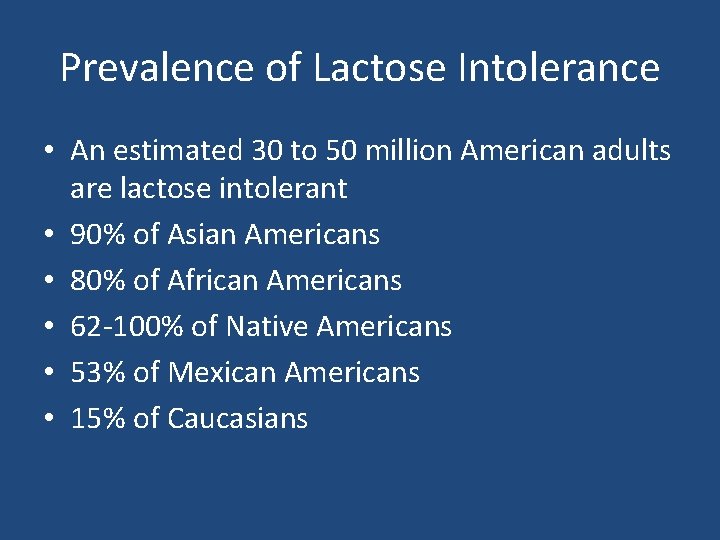 Prevalence of Lactose Intolerance • An estimated 30 to 50 million American adults are Prevalence of Lactose Intolerance • An estimated 30 to 50 million American adults are