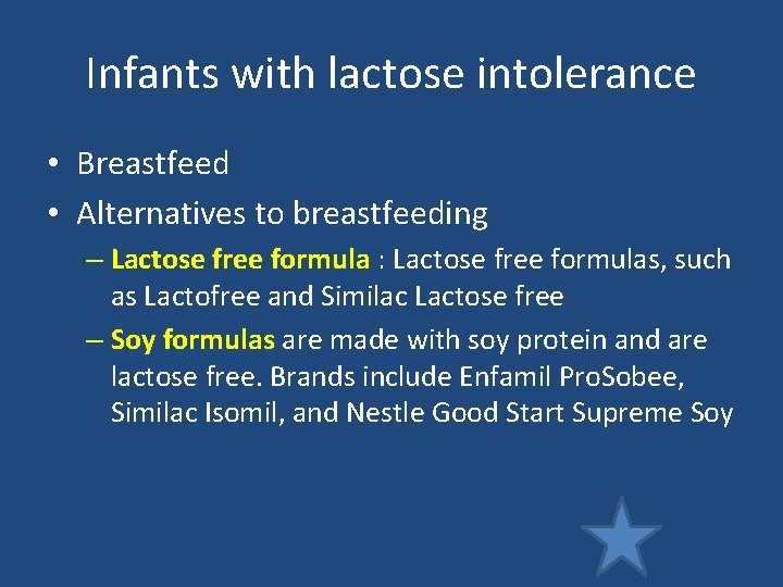 Infants with lactose intolerance • Breastfeed • Alternatives to breastfeeding – Lactose free formula Infants with lactose intolerance • Breastfeed • Alternatives to breastfeeding – Lactose free formula
