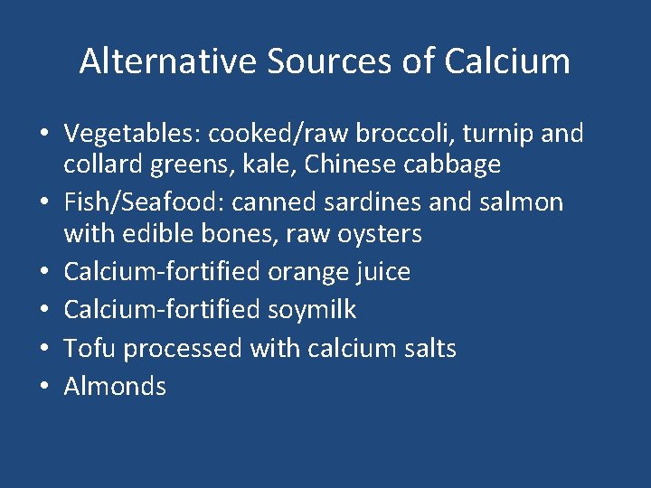 Alternative Sources of Calcium • Vegetables: cooked/raw broccoli, turnip and collard greens, kale, Chinese Alternative Sources of Calcium • Vegetables: cooked/raw broccoli, turnip and collard greens, kale, Chinese