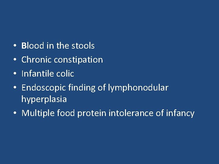 Blood in the stools Chronic constipation Infantile colic Endoscopic finding of lymphonodular hyperplasia • Blood in the stools Chronic constipation Infantile colic Endoscopic finding of lymphonodular hyperplasia •
