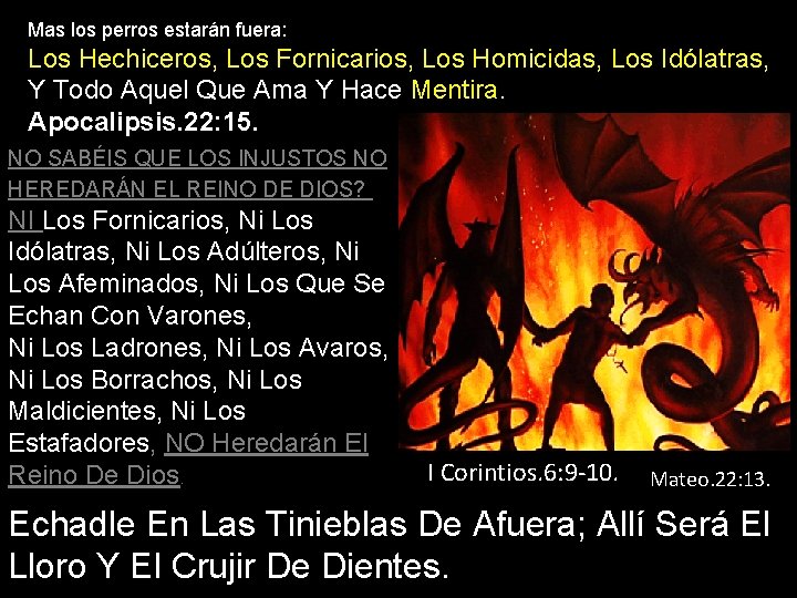 Mas los perros estarán fuera: Los Hechiceros, Los Fornicarios, Los Homicidas, Los Idólatras, Y