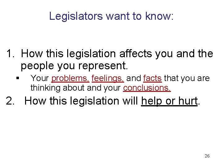 Legislators want to know: 1. How this legislation affects you and the people you