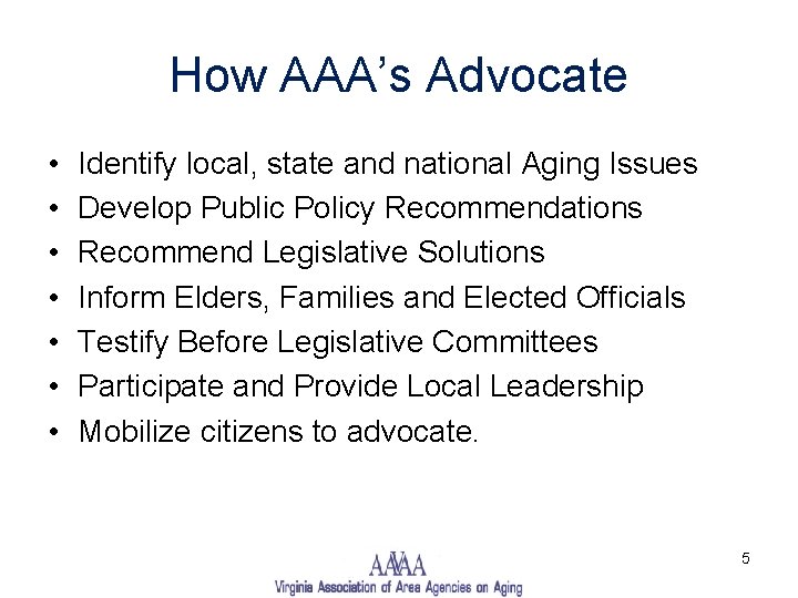 How AAA’s Advocate • • Identify local, state and national Aging Issues Develop Public