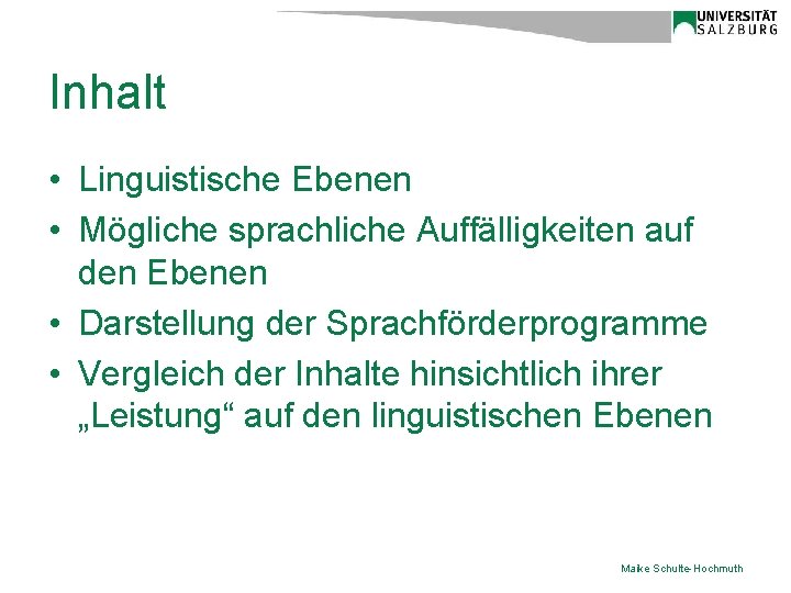 Inhalt • Linguistische Ebenen • Mögliche sprachliche Auffälligkeiten auf den Ebenen • Darstellung der