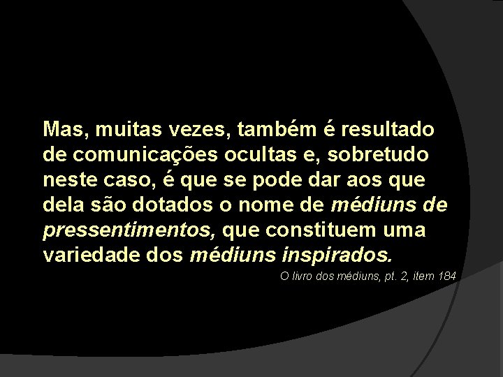 Mas, muitas vezes, também é resultado de comunicações ocultas e, sobretudo neste caso, é