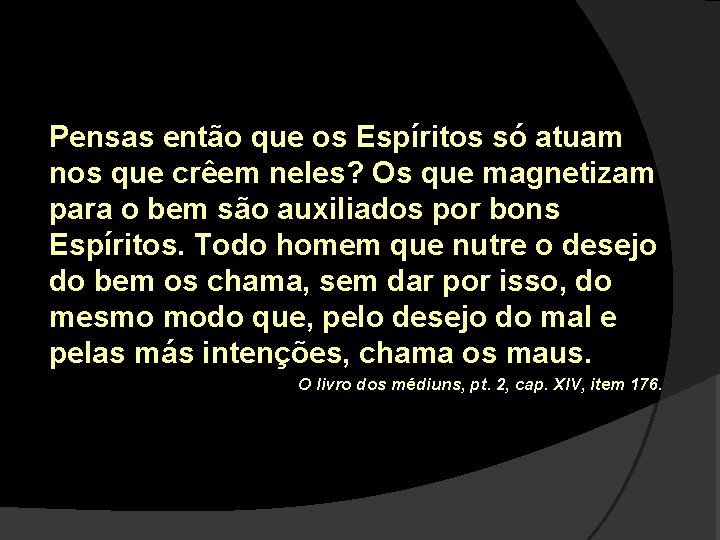 Pensas então que os Espíritos só atuam nos que crêem neles? Os que magnetizam