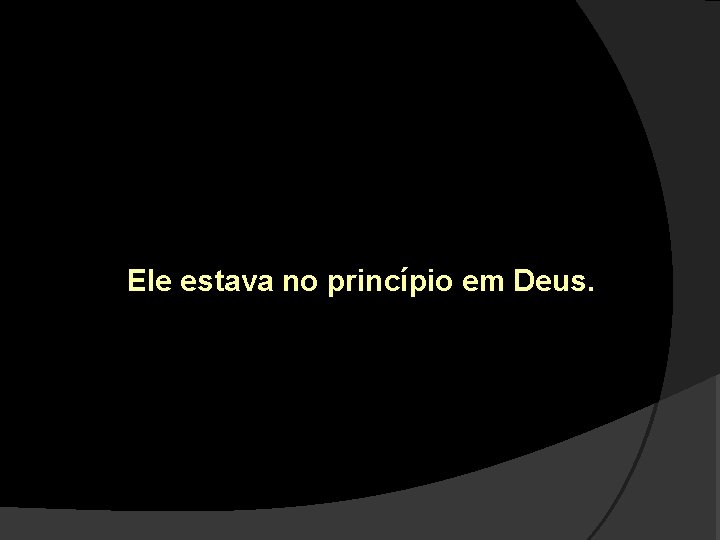 Ele estava no princípio em Deus. 