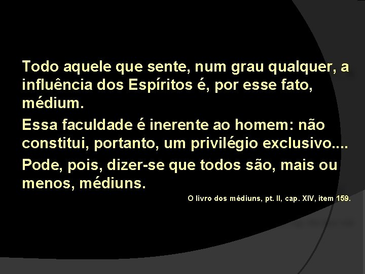 Todo aquele que sente, num grau qualquer, a influência dos Espíritos é, por esse