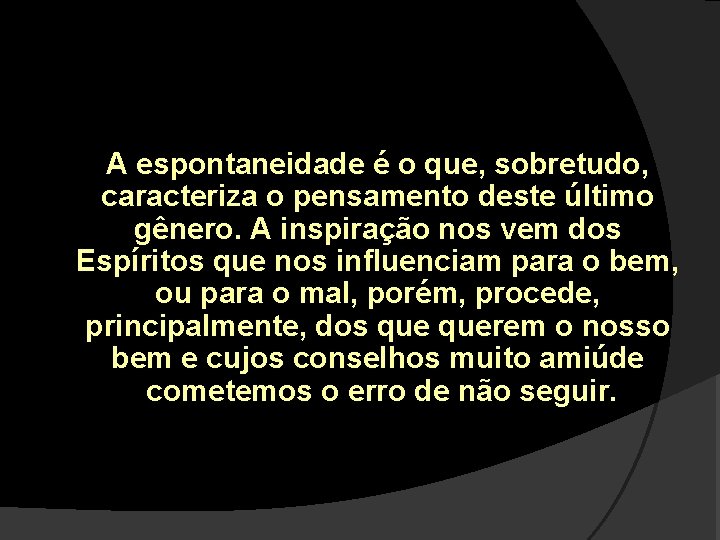 A espontaneidade é o que, sobretudo, caracteriza o pensamento deste último gênero. A inspiração