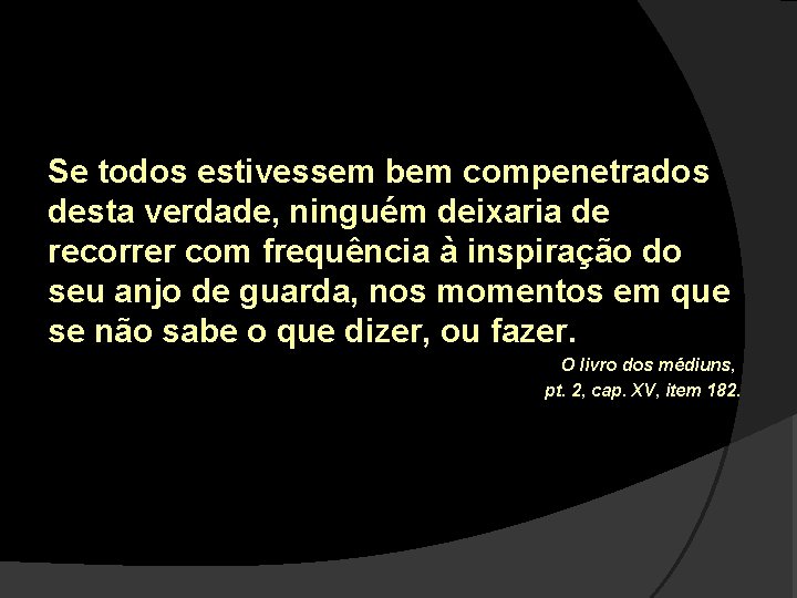 Se todos estivessem bem compenetrados desta verdade, ninguém deixaria de recorrer com frequência à