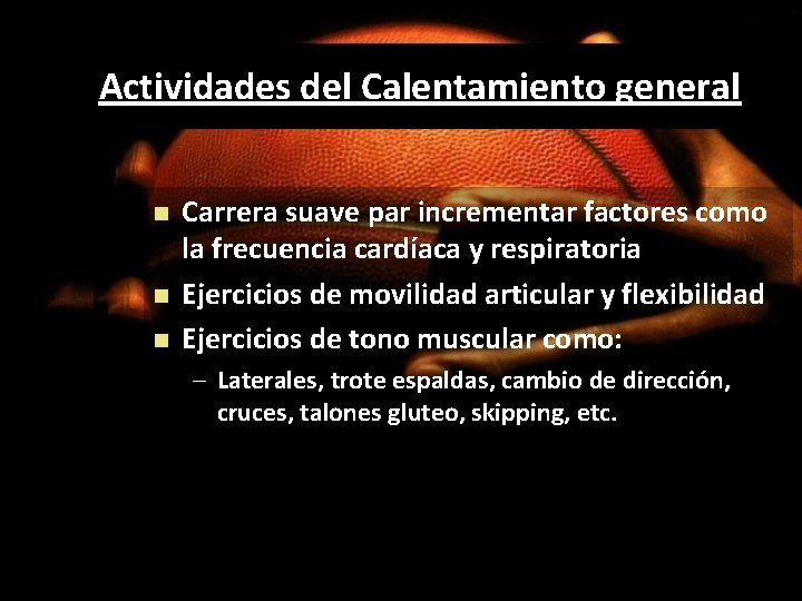 Actividades del Calentamiento general Carrera suave par incrementar factores como la frecuencia cardíaca y