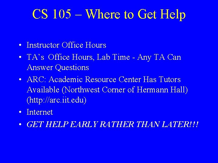 CS 105 – Where to Get Help • Instructor Office Hours • TA’s Office