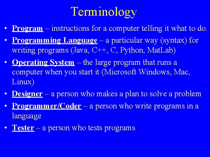 Terminology • Program – instructions for a computer telling it what to do. •