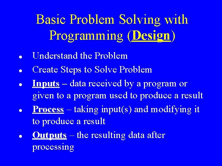 Basic Problem Solving with Programming (Design) Understand the Problem Create Steps to Solve Problem