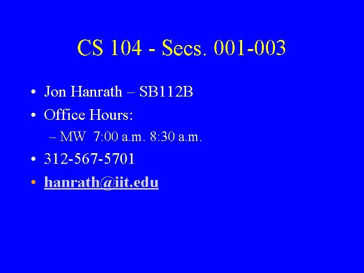 CS 104 - Secs. 001 -003 • Jon Hanrath – SB 112 B •