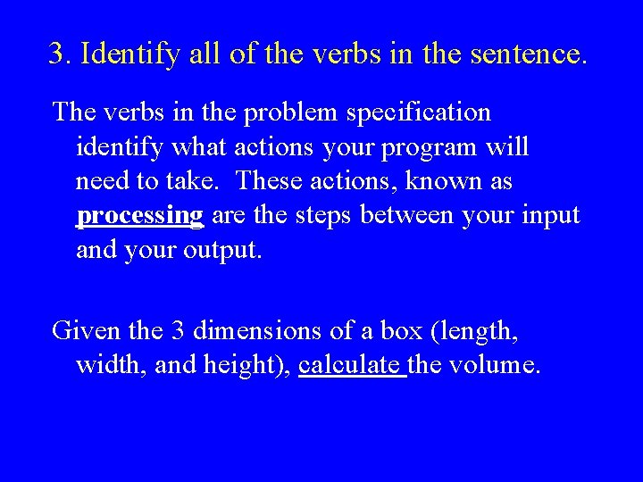3. Identify all of the verbs in the sentence. The verbs in the problem