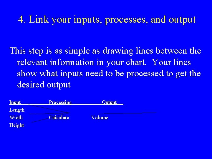 4. Link your inputs, processes, and output This step is as simple as drawing