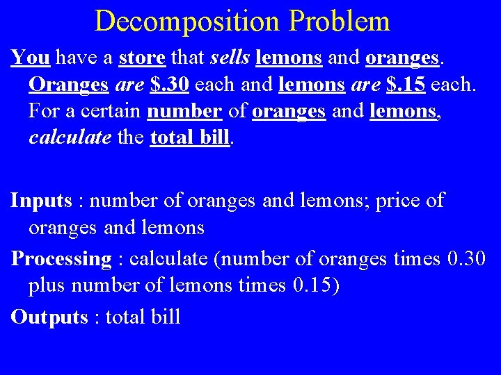 Decomposition Problem You have a store that sells lemons and oranges. Oranges are $.