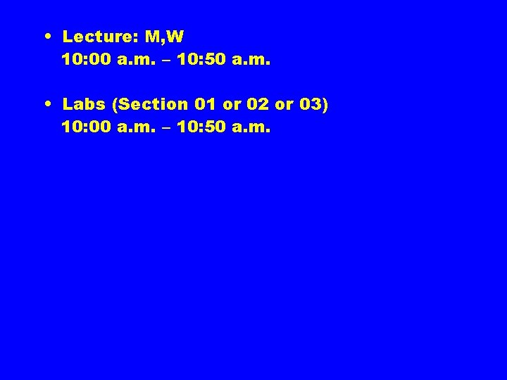  • Lecture: M, W 10: 00 a. m. – 10: 50 a. m.