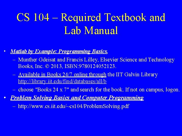 CS 104 – Required Textbook and Lab Manual • Matlab by Example: Programming Basics,