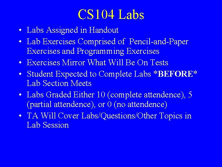 CS 104 Labs • Labs Assigned in Handout • Lab Exercises Comprised of Pencil-and-Paper
